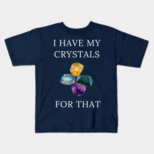 I Have My Crystals For Psychic Intuition Crystal Power Kids T-Shirt